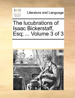 The lucubrations of Isaac Bickerstaff, Esq; ...... 1170305687 Book Cover