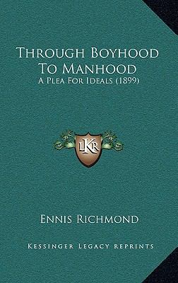 Through Boyhood to Manhood: A Plea for Ideals (... 1165193035 Book Cover