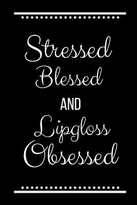 Stressed Blessed Lipgloss Obsessed: Funny Sloga... 1093149892 Book Cover