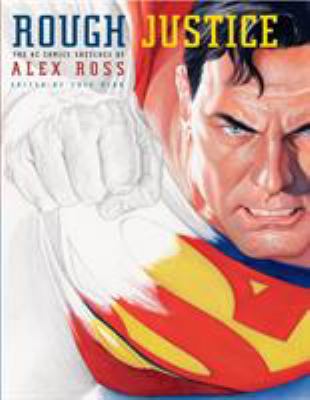 Rough Justice: The DC Comics Sketches of Alex Ross 0375714901 Book Cover