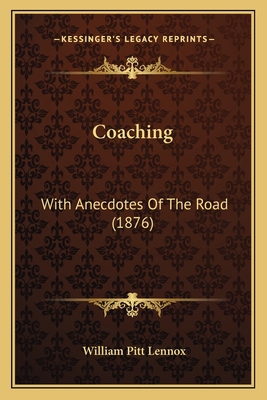 Coaching: With Anecdotes Of The Road (1876) 1164607790 Book Cover