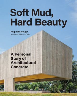 Hardcover Soft Mud, Hard Beauty: a Personal Story of Architectural Concrete Book