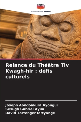 Relance du Théâtre Tiv Kwagh-hir: défis culturels [French] 620828225X Book Cover