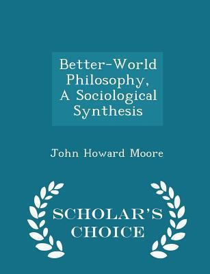 Better-World Philosophy, a Sociological Synthes... 129738993X Book Cover