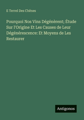 Pourquoi Nos Vins Dégénèrent; Étude Sur l'Origi... [French] 3563212422 Book Cover