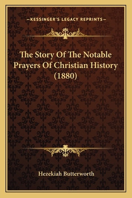 The Story Of The Notable Prayers Of Christian H... 1165796260 Book Cover