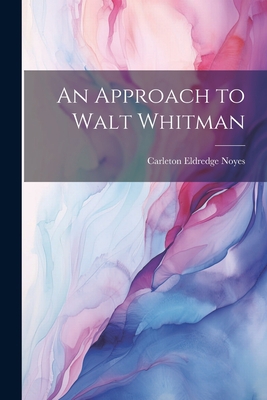 An Approach to Walt Whitman 1022114166 Book Cover