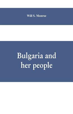 Bulgaria and her people: with an account of the... 9353609011 Book Cover
