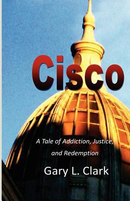 Cisco: A Tale of Addiction, Justice, and Redemp... 1466313153 Book Cover