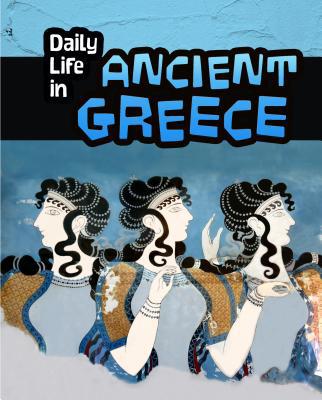 Daily Life in Ancient Greece 1484608305 Book Cover