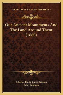 Our Ancient Monuments And The Land Around Them ... 1169252869 Book Cover