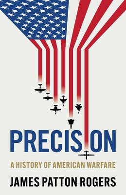 Precision: A History of American Warfare 1526125889 Book Cover