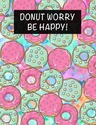 Paperback Donut Worry Be Happy: Funky Notebook for Donut Lovers Sweets Journal College Ruled Blank Lined Book