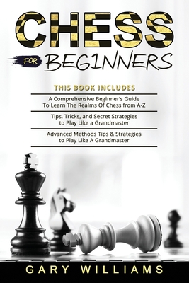 Chess for Beginners: 3 in 1- A Comprehensive Be... B098GL444H Book Cover