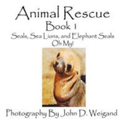 Animal Rescue, Book 1, Seals, Sea Lions And Ele... 1935118218 Book Cover