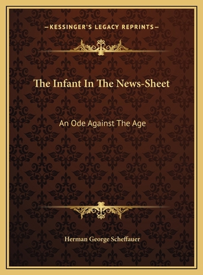 The Infant In The News-Sheet: An Ode Against Th... 1169472397 Book Cover