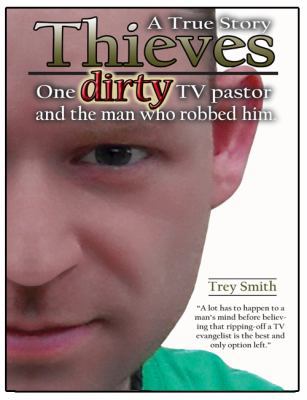 Thieves: One Dirty TV Pastor and the Man Who Ro... 061543763X Book Cover