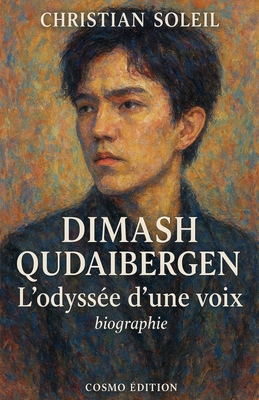 Dimash Qudaibergen, l'odyssée d'une voix [French] B0G6CYV58H Book Cover