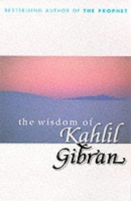 The Wisdom of Kahlil Gibran 0099415445 Book Cover