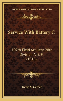 Service With Battery C: 107th Field Artillery, ... 1167069242 Book Cover
