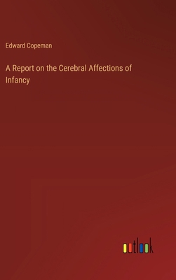 A Report on the Cerebral Affections of Infancy 3385218896 Book Cover