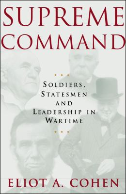 Supreme Command: Soldiers, Statesmen, and Leade... 0743230493 Book Cover
