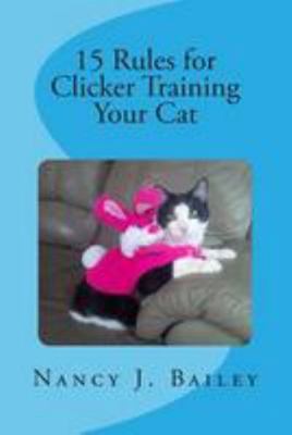 15 Rules for Clicker Training Your Cat 1511875283 Book Cover