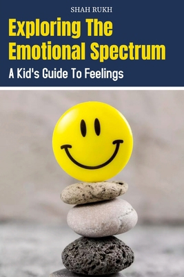 Exploring the Emotional Spectrum: A Kid's Guide... B0CQCX5DYL Book Cover