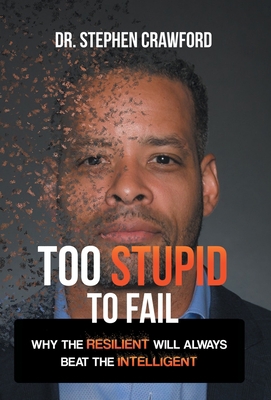 Too Stupid to Fail: Why the Resilient Will Alwa... 166571476X Book Cover