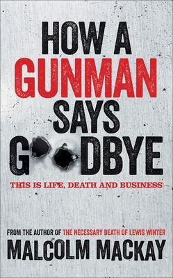 How a Gunman Says Goodbye (The Glasgow Trilogy) 1447235967 Book Cover