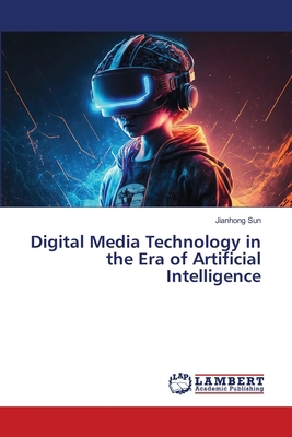 Digital Media Technology in the Era of Artifici... 3659626090 Book Cover