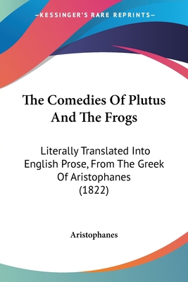 The Comedies Of Plutus And The Frogs: Literally... 1437295215 Book Cover