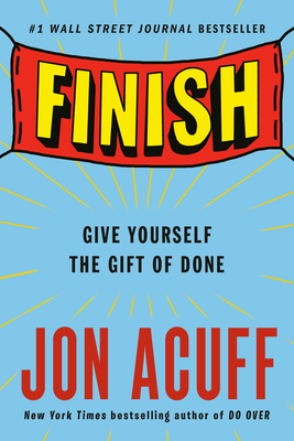 Finish: Give Yourself the Gift of Done 0525537317 Book Cover