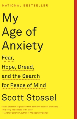 My Age of Anxiety: Fear, Hope, Dread, and the S... 0307390608 Book Cover