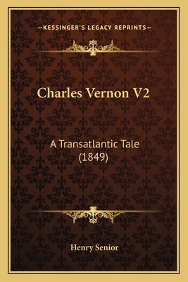 Charles Vernon V2: A Transatlantic Tale (1849) 1164601830 Book Cover