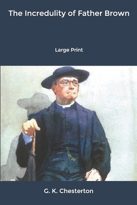 The Incredulity of Father Brown: Large Print B084DFQTD9 Book Cover