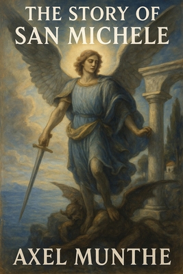 The Story of San Michele: A Sublime Book 1515468585 Book Cover