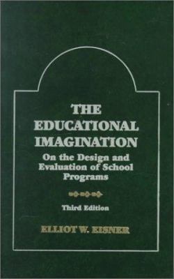 The Educational Imagination: On the Design and ... 0023321318 Book Cover