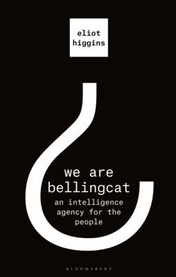 We Are Bellingcat: An Intelligence Agency for t... 1526615738 Book Cover