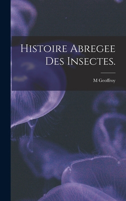Histoire Abregee Des Insectes. [French] 1018075399 Book Cover