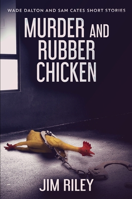 Murder And Rubber Chicken (Wade Dalton and Sam ... 103426382X Book Cover