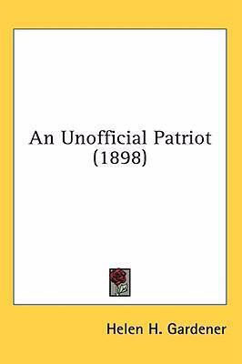 An Unofficial Patriot (1898) 0548933871 Book Cover
