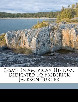 Essays in American History, Dedicated to Freder... 1173220119 Book Cover