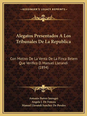 Alegatos Presentados A Los Tribunales De La Rep... [Spanish] 1168014719 Book Cover