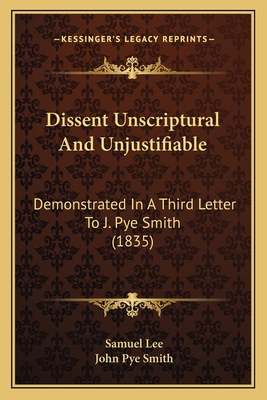Dissent Unscriptural And Unjustifiable: Demonst... 1164622498 Book Cover