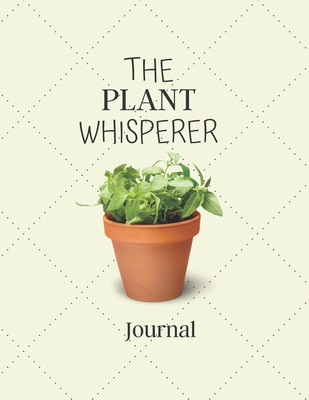 The Plant Whisperer Journal: Notebook For Plant Lovers | Cool Plant Journal Diary Gift Idea For Landscapers, Horticulturist and Gardner's Who loves ... x 11" (letter size) and has 120 Lined Pages.