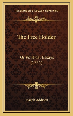 The Free Holder: Or Political Essays (1751) 1166243788 Book Cover