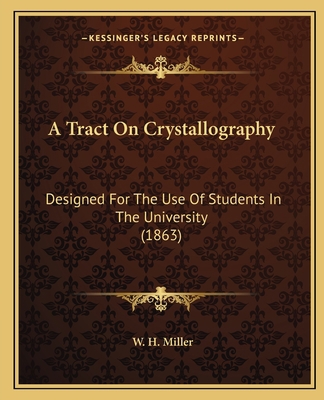 A Tract On Crystallography: Designed For The Us... 1165259125 Book Cover