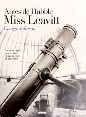 Antes de Hubble, Miss Leavitt: La Mujer Que Des... [Spanish] 8495348314 Book Cover