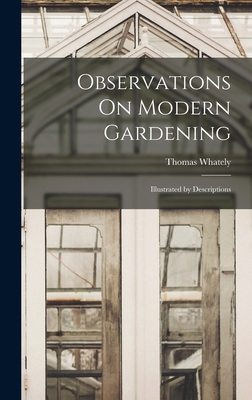 Observations On Modern Gardening: Illustrated b... 1016341180 Book Cover